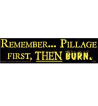 Pillage Then Burn Bumper Sticker